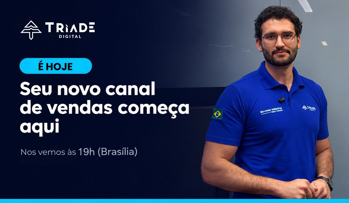 É hoje: Seu novo canal de vendas começa aqui. Nos vemos às 19h (Brasília) — Tríade Digital