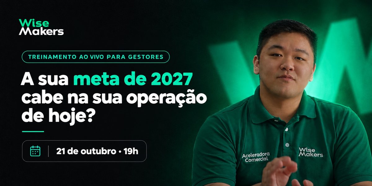 Wise Makers. Treinamento ao vivo para gestores: a sua meta de 2027 cabe na sua operação de hoje? 21 de outubro, 19h. Com Igor Makoto.
